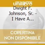 Dwight F. Johnson, Sr. - I Have A Dream.. Also cd