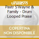Pastr S'Wayne & Family - Drum Looped Praise cd