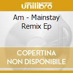 Am - Mainstay Remix Ep cd