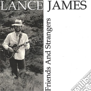 Lance James - Friends & Strangers cd musicale di Lance James