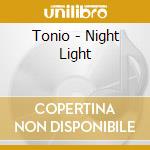 Tonio - Night Light cd musicale di Tonio