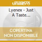 Lyenex - Just A Taste... cd
