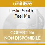 Leslie Smith - Feel Me cd musicale di Leslie Smith