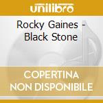 Rocky Gaines - Black Stone cd musicale di Rocky Gaines