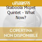 Staboola Mcpet Quintet - What Now? cd