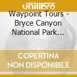 Waypoint Tours - Bryce Canyon National Park Tour cd