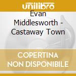Evan Middlesworth - Castaway Town cd