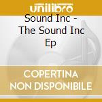 Sound Inc - The Sound Inc Ep cd musicale di Sound Inc