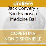 Jack Convery - San Francisco Medicine Ball cd