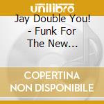 Jay Double You! - Funk For The New Millennium (If You Don'T Believe Who Will ) cd