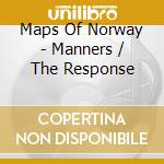 Maps Of Norway - Manners / The Response cd musicale di Maps Of Norway