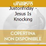 Justonfriday - Jesus Is Knocking