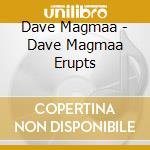 Dave Magmaa - Dave Magmaa Erupts cd