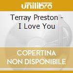 Terray Preston - I Love You cd musicale di Terray Preston