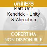 Matt Unit Kendrick - Unity & Alienation cd
