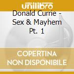 Donald Currie - Sex & Mayhem Pt. 1 cd musicale di Donald Currie