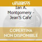 Ian A. Montgomery - Jean'S Cafe' cd musicale di Ian A. Montgomery