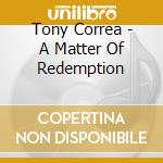 Tony Correa - A Matter Of Redemption cd
