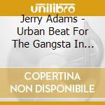 Jerry Adams - Urban Beat For The Gangsta In You cd