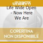 Life Wide Open - Now Here We Are cd