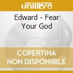 Edward - Fear Your God cd