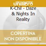 K-Chil - Daze & Nights In Reality cd
