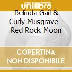 Belinda Gail & Curly Musgrave - Red Rock Moon cd