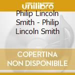 Philip Lincoln Smith - Philip Lincoln Smith cd