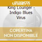 King Lounger - Indigo Blues Virus cd