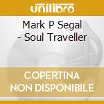 Mark P Segal - Soul Traveller cd