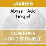 Abyss - Acid Gospel cd musicale di Abyss