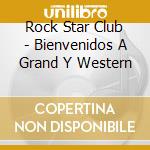 Rock Star Club - Bienvenidos A Grand Y Western cd