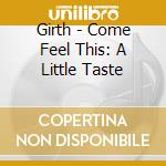 Girth - Come Feel This: A Little Taste cd