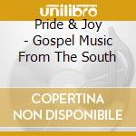 Pride & Joy - Gospel Music From The South cd