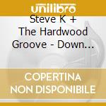 Steve K + The Hardwood Groove - Down To Earth cd
