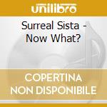 Surreal Sista - Now What? cd