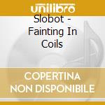 Slobot - Fainting In Coils cd