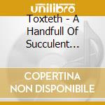 Toxteth - A Handfull Of Succulent Riffs cd