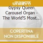 Gypsy Queen Carousel Organ - The World'S Most Famous French Gasparini Carousel Organ cd musicale di Gypsy Queen Carousel Organ