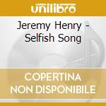Jeremy Henry - Selfish Song cd