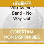 Villa Avenue Band - No Way Out cd
