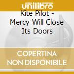 Kite Pilot - Mercy Will Close Its Doors cd