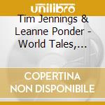 Tim Jennings & Leanne Ponder - World Tales, Live At Bennington College cd musicale di Tim Jennings & Leanne Ponder