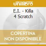E.I. - Killa 4 Scratch cd