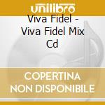 Viva Fidel - Viva Fidel Mix Cd cd