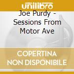 Joe Purdy - Sessions From Motor Ave cd musicale di Joe Purdy