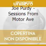 Joe Purdy - Sessions From Motor Ave cd