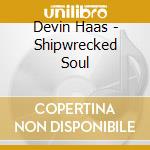 Devin Haas - Shipwrecked Soul