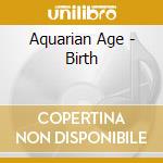 Aquarian Age - Birth cd musicale di Aquarian Age