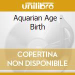 Aquarian Age - Birth cd